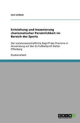 Entstehung und Inszenierung charismatischer Persoenlichkeit im Bereich des Sports 1