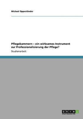 bokomslag Pflegekammern - ein wirksames Instrument zur Professionalisierung der Pflege?