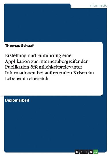 bokomslag Erstellung und Einfuhrung einer Applikation zur internetubergreifenden Publikation oeffentlichkeitsrelevanter Informationen bei auftretenden Krisen im Lebensmittelbereich