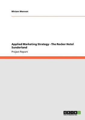 Applied Marketing Strategy - The Rocker Hotel Sunderland