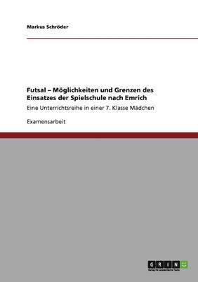 Futsal - Möglichkeiten und Grenzen des Einsatzes der Spielschule nach Emrich