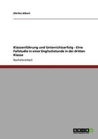 bokomslag Klassenführung und Unterrichtserfolg - Eine Fallstudie in einer Englischstunde in der dritten Klasse