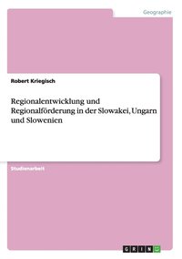 bokomslag Regionalentwicklung und Regionalfrderung in der Slowakei, Ungarn und Slowenien