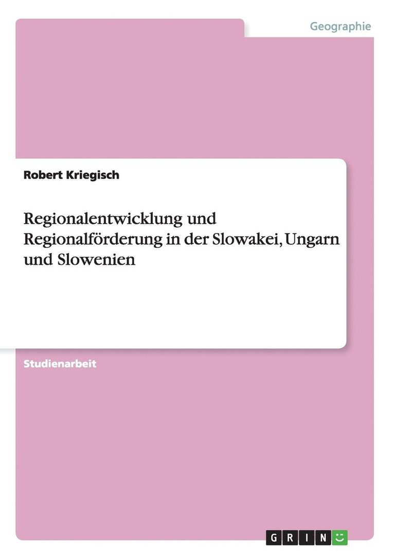 Regionalentwicklung und Regionalfoerderung in der Slowakei, Ungarn und Slowenien 1