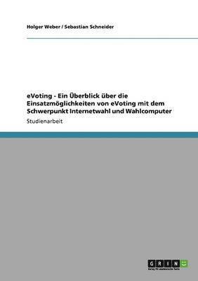 bokomslag Evoting - Ein Uberblick Uber Die Einsatzmoglichkeiten Von Evoting Mit Dem Schwerpunkt Internetwahl Und Wahlcomputer