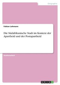 bokomslag Die Sdafrikanische Stadt im Kontext der Apartheid und der Postapartheid