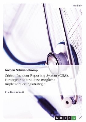 Critical Incident Reporting System (Cirs). Hintergrunde Und Eine Mogliche Implementierungsstrategie 1