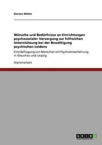 bokomslag Wnsche und Bedrfnisse an Einrichtungen psychosozialer Versorgung zur hilfreichen Untersttzung bei der Bewltigung psychischen Leidens