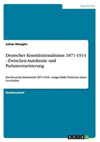 bokomslag Deutscher Konstitutionalismus 1871-1914 - Zwischen Autokratie und Parlamentarisierung