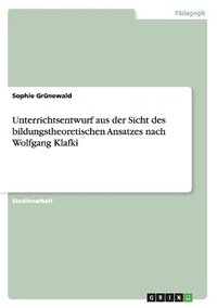 bokomslag Unterrichtsentwurf aus der Sicht des bildungstheoretischen Ansatzes nach Wolfgang Klafki