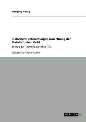 bokomslag Historische Betrachtungen zum &quot;Knig der Metalle&quot; - dem Gold