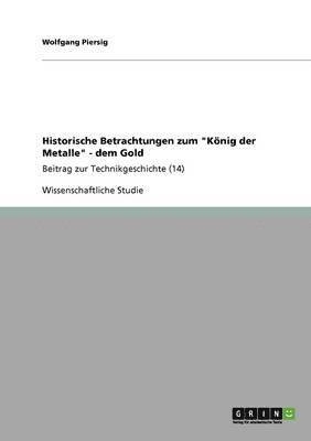 Wolfgang Piersig - Historische Betrachtungen zum "König der Metalle" - dem Gold, Häftad