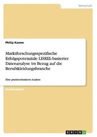 bokomslag Marktforschungsspezifische Erfolgspotenziale Lisrel-Basierter Datenanalyse Im Bezug Auf Die Berufskleidungsbranche