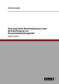 bokomslag Eine empirische Warenkorbanalyse unter Bercksichtigung von Konsumentenheterogenitt