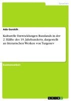 Kulturelle Entwicklungen Russlands in Der 2. Halfte Des 19. Jahrhunderts, Dargestellt an Literarischen Werken Von Turgenev 1