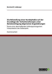 bokomslag Die Behandlung Einer Hundephobie Auf Der Grundlage Der Verhaltenstherapie Unter Berucksichtigung Allgemeiner Angststorungen