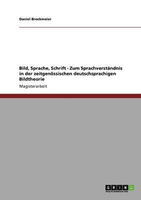 bokomslag Bild, Sprache, Schrift - Zum Sprachverständnis in der zeitgenössischen deutschsprachigen Bildtheorie