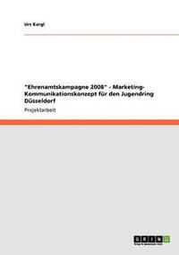 bokomslag &quot;Ehrenamtskampagne 2008&quot; - Marketing- Kommunikationskonzept fr den Jugendring Dsseldorf