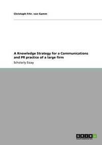 bokomslag A Knowledge Strategy for a Communications and PR practice of a large firm