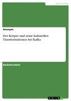 Der Korper Und Seine Kulturellen Transformationen Bei Kafka 1