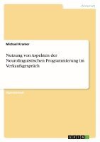 Michael Kramer - Nutzung von Aspekten der Neurolinguistischen Programmierung im Verkaufsgespräch, Häftad