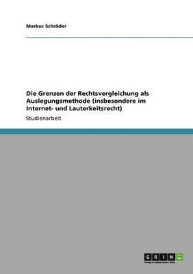 Grenzen der Rechtsvergleichung als Auslegungsmethode (insbesondere im Internet- und Lauterkeitsrecht)