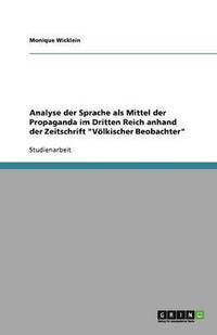 bokomslag Analyse der Sprache als Mittel der Propaganda im Dritten Reich anhand der Zeitschrift "Völkischer Beobachter"