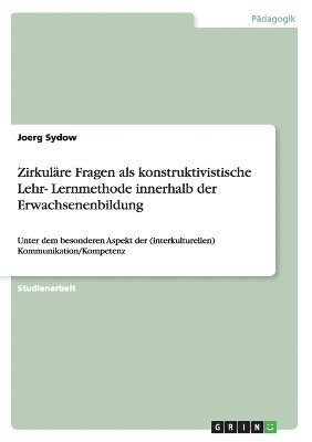 Joerg Sydow - Zirkuläre Fragen als konstruktivistische Lehr- Lernmethode innerhalb der Erwachsenenbildung, Häftad