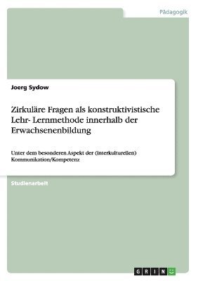 Zirkulre Fragen als konstruktivistische Lehr- Lernmethode innerhalb der Erwachsenenbildung 1