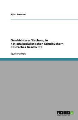 Geschichtsverfalschung in Nationalsozialistischen Schulbuchern Des Faches Geschichte 1