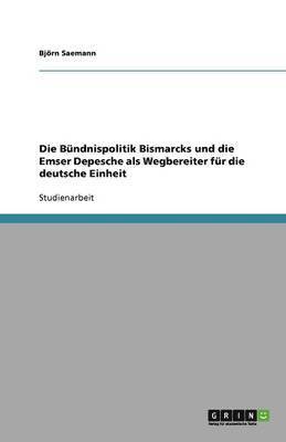 B Ndnispolitik Bismarcks Und Die Emser Depesche ALS Wegbereiter Fur Die Deutsche Einheit 1