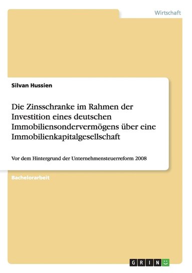 bokomslag Die Zinsschranke Im Rahmen Der Investition Eines Deutschen Immobiliensondervermogens Uber Eine Immobilienkapitalgesellschaft