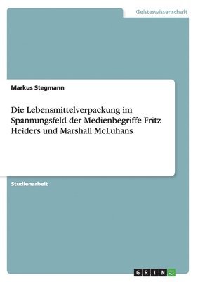 Lebensmittelverpackung im Spannungsfeld der Medienbegriffe Fritz Heiders und Marshall McLuhans