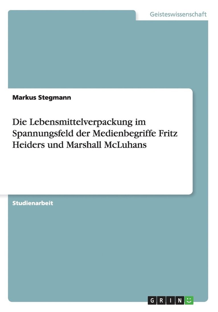 Die Lebensmittelverpackung im Spannungsfeld der Medienbegriffe Fritz Heiders und Marshall McLuhans 1