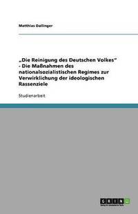 bokomslag 'Die Reinigung des Deutschen Volkes - Die Massnahmen des nationalsozialistischen Regimes zur Verwirklichung der ideologischen Rassenziele