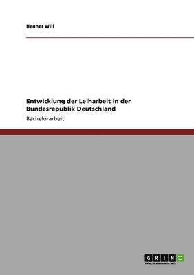 bokomslag Entwicklung der Leiharbeit in der Bundesrepublik Deutschland