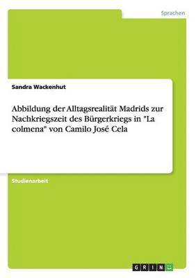 Abbildung der Alltagsrealität Madrids zur Nachkriegszeit des Bürgerkriegs in "La colmena" von Camilo José Cela