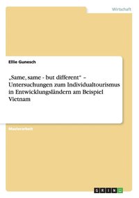 bokomslag "Same, same - but different" - Untersuchungen zum Individualtourismus in Entwicklungsländern am Beispiel Vietnam