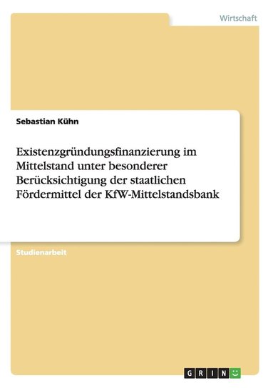 bokomslag Existenzgrundungsfinanzierung Im Mittelstand Unter Besonderer Berucksichtigung Der Staatlichen Fordermittel Der Kfw-Mittelstandsbank