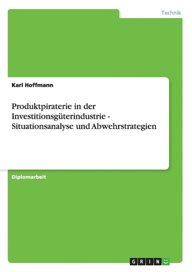 Karl Hoffmann - Produktpiraterie in der Investitionsgüterindustrie - Situationsanalyse und Abwehrstrategien, Häftad