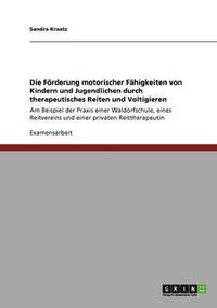 bokomslag Die Frderung motorischer Fhigkeiten von Kindern und Jugendlichen durch therapeutisches Reiten und Voltigieren