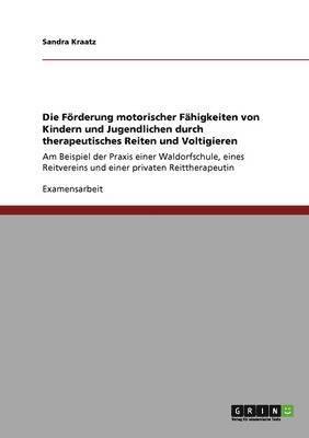 bokomslag Die Foerderung motorischer Fahigkeiten von Kindern und Jugendlichen durch therapeutisches Reiten und Voltigieren