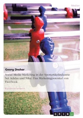 Georg Dreher - Social Media Marketing in der Sportartikelindustrie bei Adidas und Nike. Das Marketingpotential von Facebook, Häftad