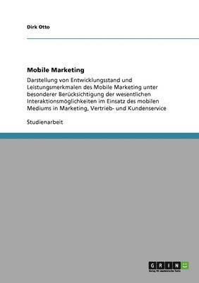 Dirk Otto - Mobile Marketing. Entwicklungsstand und Leistungsmerkmale, Häftad