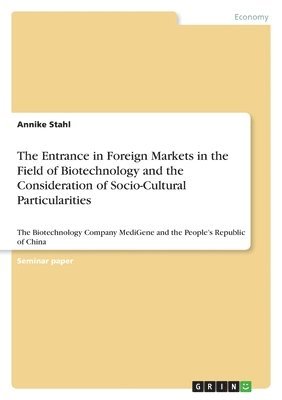 Annike Stahl - Entrance in Foreign Markets in the Field of Biotechnology and the Consideration of Socio-Cultural Particularities, Häftad