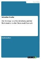 bokomslag Die Herzoge Von Mecklenburg Und Die Reformation in Der Hansestadt Rostock