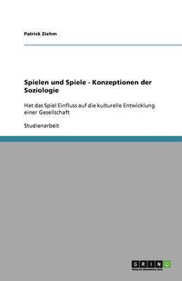 Spielen Und Spiele - Konzeptionen Der Soziologie 1