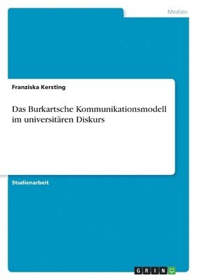 Das Burkartsche Kommunikationsmodell im universitren Diskurs 1