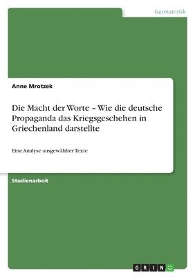 Die Macht der Worte - Wie die deutsche Propaganda das Kriegsgeschehen in Griechenland darstellte 1