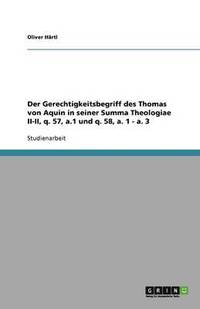 bokomslag Der Gerechtigkeitsbegriff Des Thomas Von Aquin in Seiner Summa Theologiae II-II, Q. 57, A.1 Und Q. 58, A. 1 - A. 3